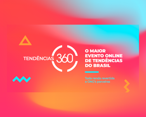 Vem aí o Tendências 360, o maior evento online de tendências do Brasil