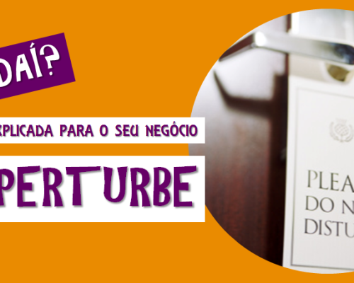 TÁ E DAÍ? NÃO PERTURBE
